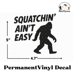 SQUATCHIN' AIN'T EASY