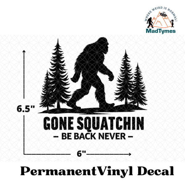 Gone Squatchin-Be Back Never Vinyl Decal