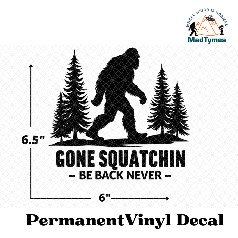 Gone Squatchin-Be Back Never Vinyl Decal