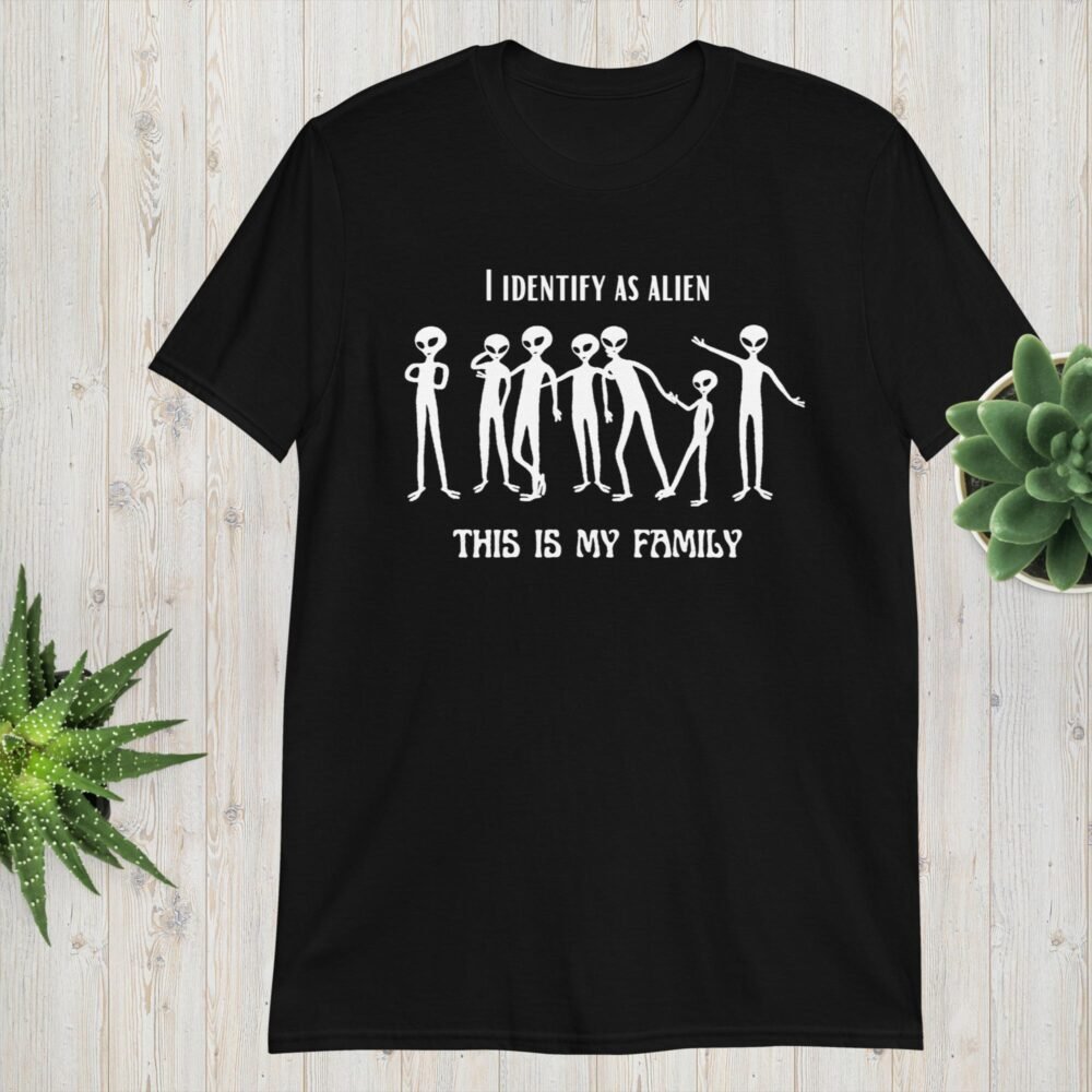 I Identify As Alien T-Shirt – This Is My Family | Funny UFO & Extraterrestrial
