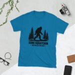 Gone Squatchin – Be Back Never T-Shirt | Funny Bigfoot Tee