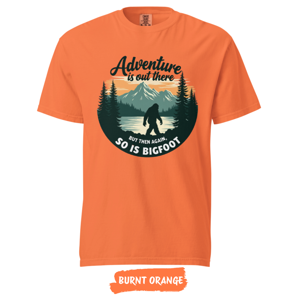 Adventure-Is-Out-There-but-So-Is-Bigfoot-Comfort-Colors-best-burnt-orange Adventure-Is-Out-There-but-So-Is-Bigfoot-Comfort-Colors-best-burnt-orange