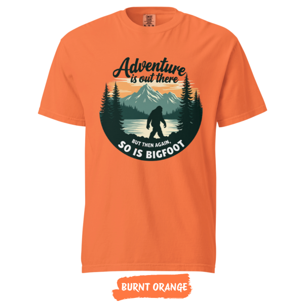 Adventure-Is-Out-There-but-So-Is-Bigfoot-Comfort-Colors-best-burnt-orange Adventure-Is-Out-There-but-So-Is-Bigfoot-Comfort-Colors-best-burnt-orange