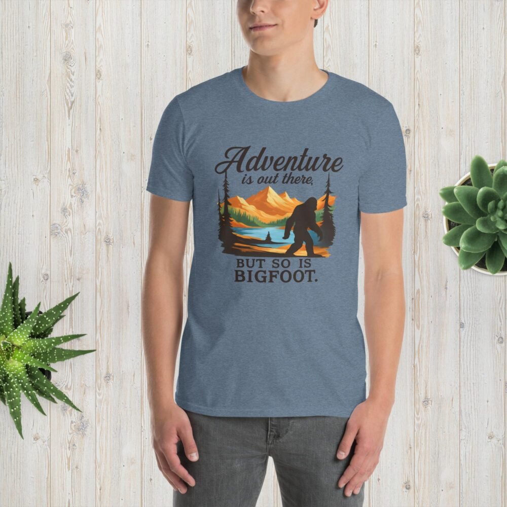 Adventure Is Out There But Then Again, So Is Bigfoot v.2– Unisex T-Shirt