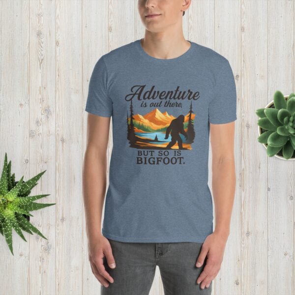 Adventure Is Out There But Then Again, So Is Bigfoot v.2– Unisex T-Shirt