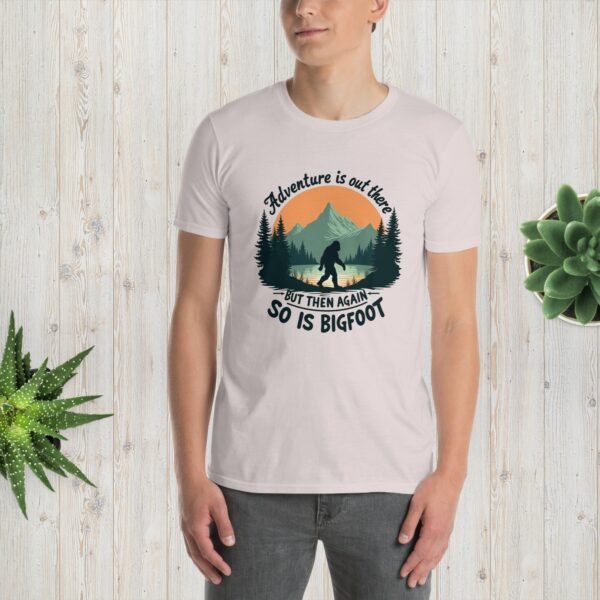 Adventure Is Out There But Then Again, So Is Bigfoot v.3 unisex T-shirt