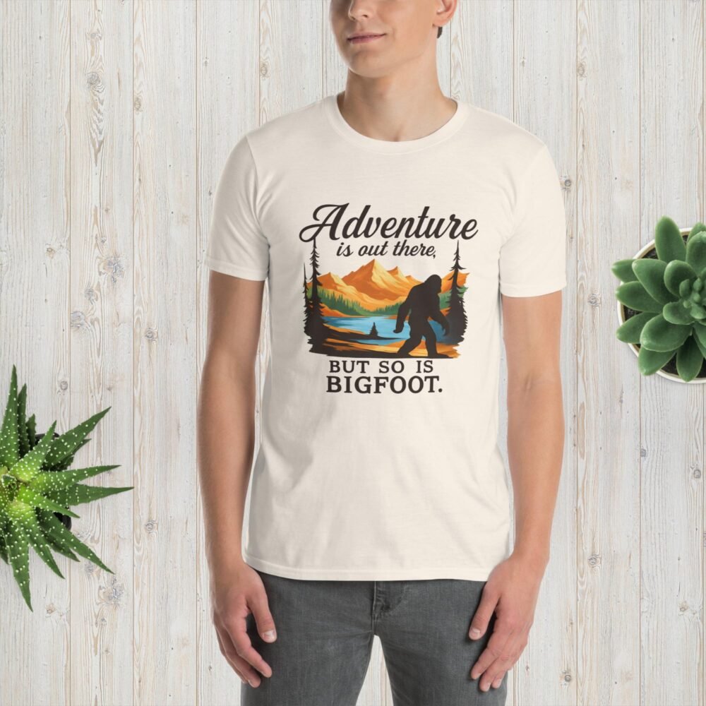 Adventure Is Out There But Then Again, So Is Bigfoot v.2– Unisex T-Shirt