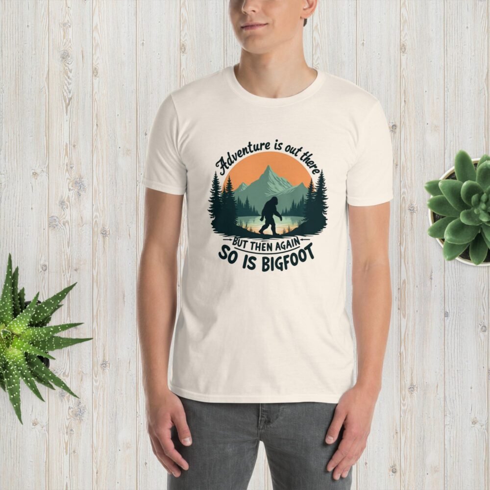 Adventure Is Out There But Then Again, So Is Bigfoot v.3 unisex T-shirt
