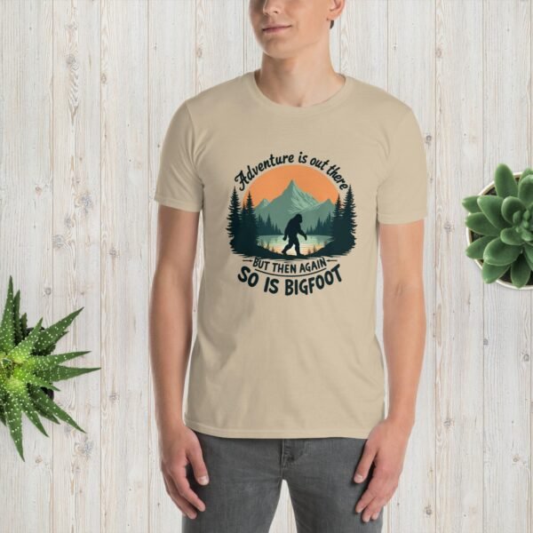 Adventure Is Out There But Then Again, So Is Bigfoot v.3 unisex T-shirt