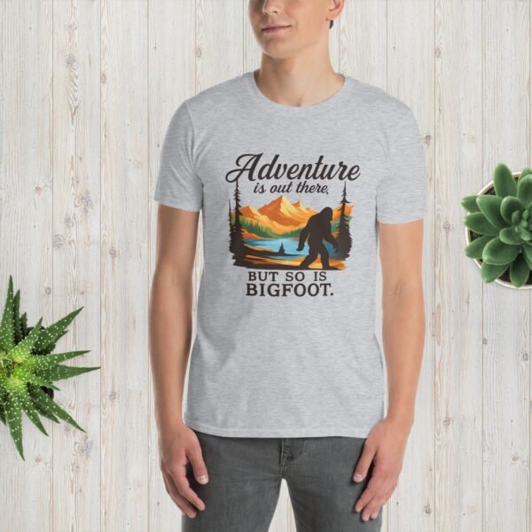 Adventure Is Out There But Then Again, So Is Bigfoot v.2– Unisex T-Shirt