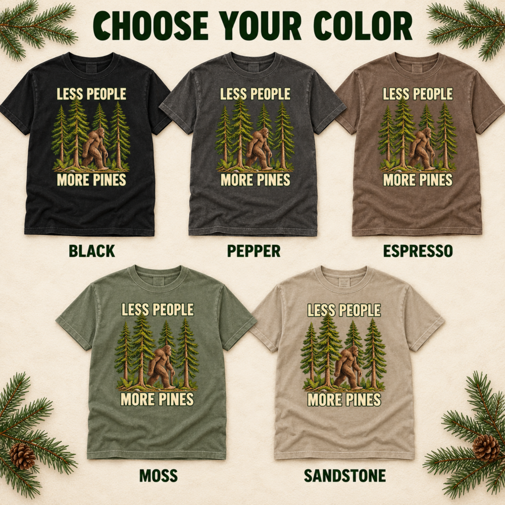 less people more pines best colors Less People More Pines Shirt – Bigfoot Comfort Colors Tee