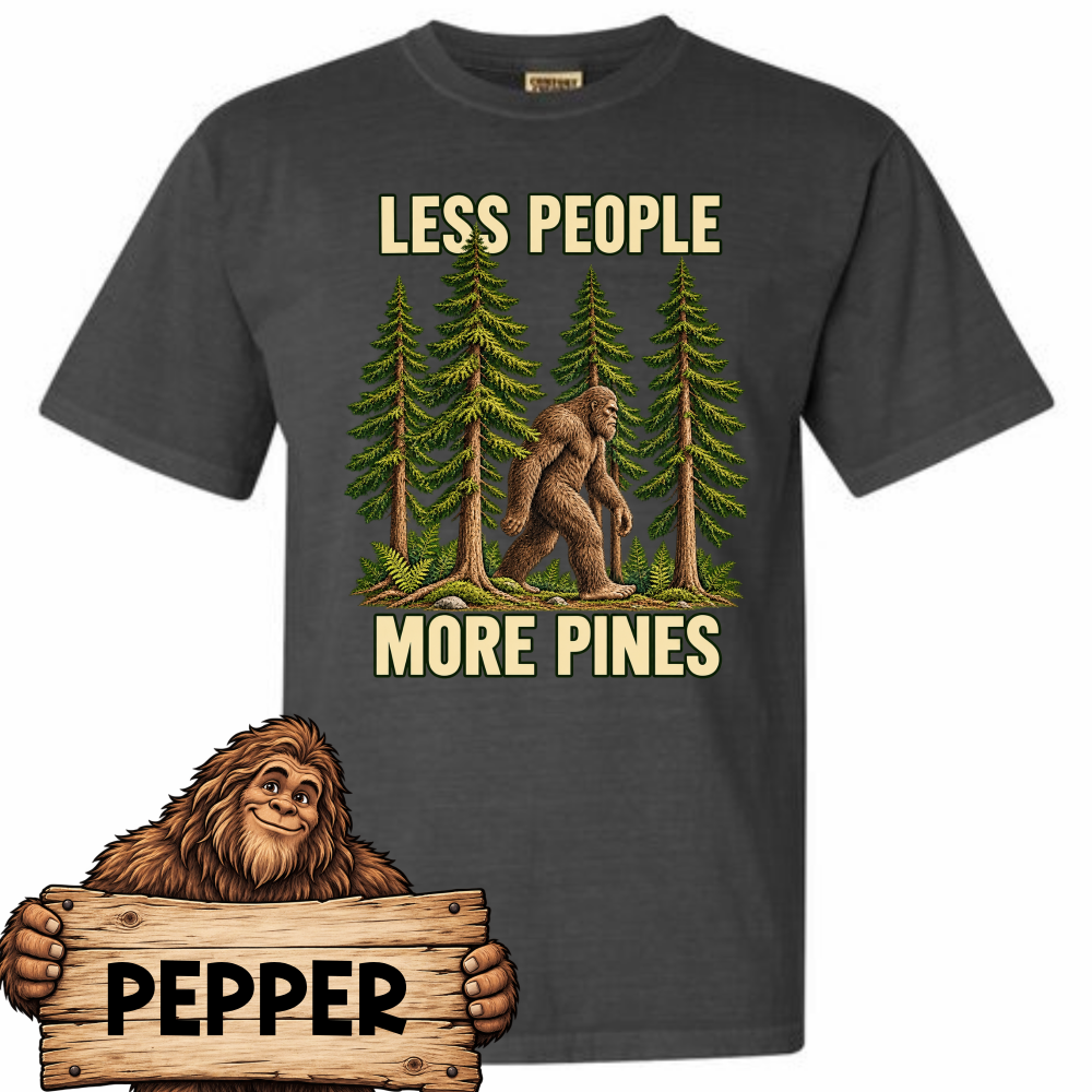 less people more pines comfort colors.pepper Less People More Pines Shirt – Bigfoot Comfort Colors Tee